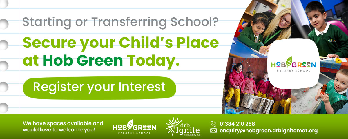 Starting or transferring school? Secure your child's place at Hob Green today. Register your interest. We currently have places available and would love to welcome you!